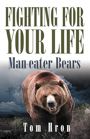 fighting for your life man eater bears 1st edition tom hron 0984051597, 978-0984051595