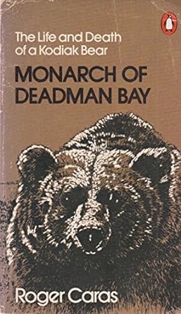 monarch of deadman bay the life and death of a kodiak bear reissue edition roger a caras 0140045759,