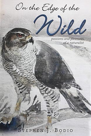 on the edge of the wild passions and pleasures of a naturalist 1st edition stephen bodio ,paula young lee