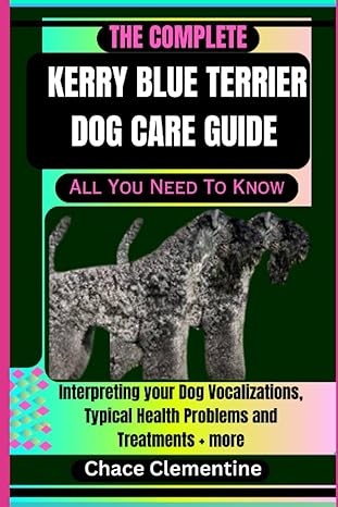 the complete kerry blue terrier dog care guide all you need to know interpreting your dog vocalizations