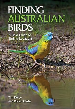 finding australian birds a field guide to birding locations 1st edition tim dolby ,rohan clarke 064309766x,