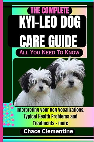 the complete kyi leo dog care guide all you need to know interpreting your dog vocalizations typical health