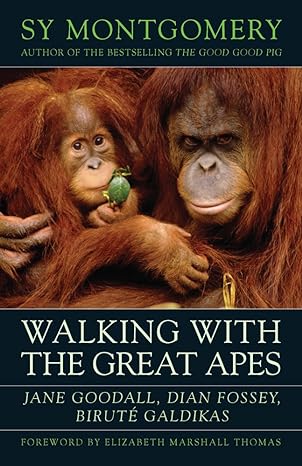 walking with the great apes jane goodall dian fossey birute galdikas 1st edition sy montgomery ,elizabeth