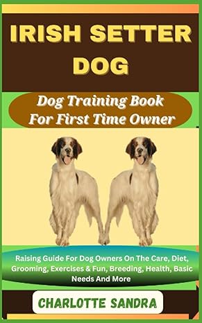 irish setter dog training book for first time owner raising guide for dog owners on the care diet grooming