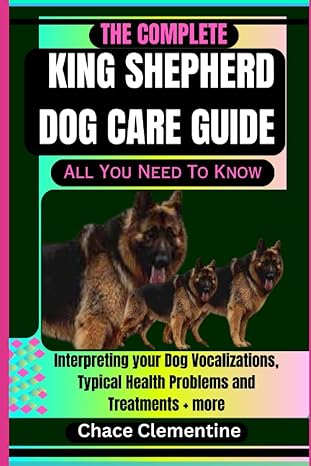 the complete king shepherd dog care guide all you need to know interpreting your dog vocalizations typical