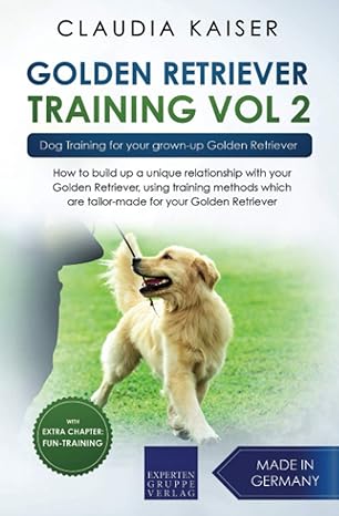 golden retriever training vol 2 dog training for your grown up golden retriever 1st edition claudia kaiser