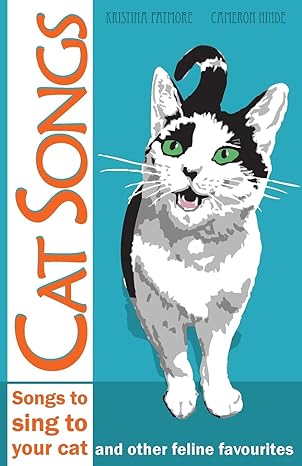 cat songs songs to sing to your cat and other feline favourites 1st edition cameron hinde ,kristina patmore