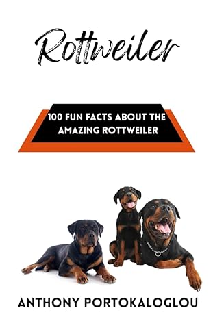 rottweiler 100 fun facts about the amazing rottweiler 1st edition anthony portokaloglou b09l3393xc,