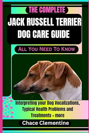 the complete jack russell terrier dog care guide all you need to know interpreting your dog vocalizations