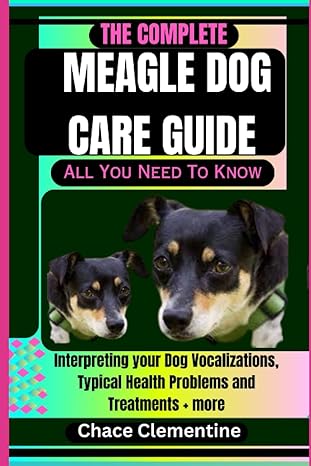 the complete meagle dog care guide all you need to know interpreting your dog vocalizations typical health