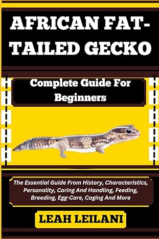 african fat tailed gecko complete guide for beginners the essential guide from history characteristics