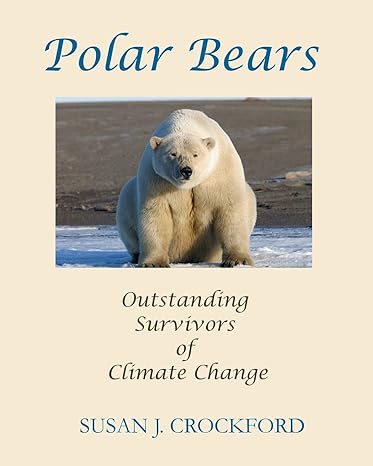polar bears outstanding survivors of climate change 1st edition susan j crockford 1541139712, 978-1541139718