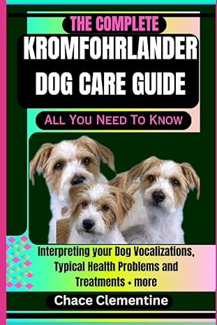 the complete kromfohrlander dog care guide all you need to know interpreting your dog vocalizations typical