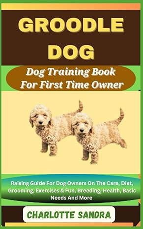 groodle dog training book for first time owner raising guide for dog owners on the care diet grooming
