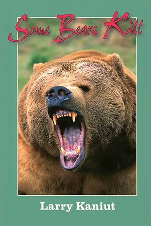 some bears kill true life tales of terror 3rd edition larry kaniut 1571572937, 978-1571572936
