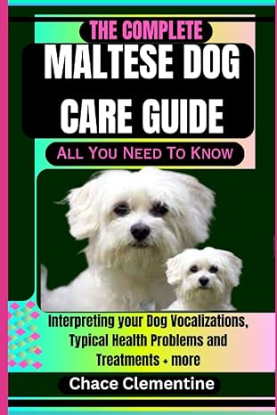 the complete maltese dog care guide all you need to know interpreting your dog vocalizations typical health