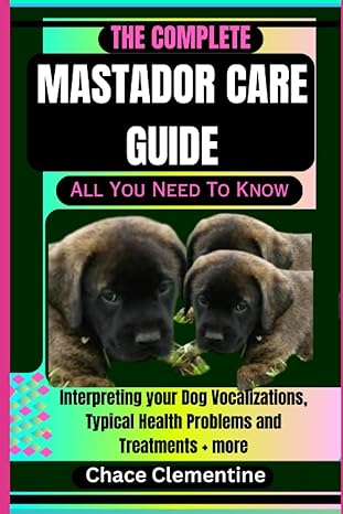 the complete mastador care guide all you need to know interpreting your dog vocalizations typical health
