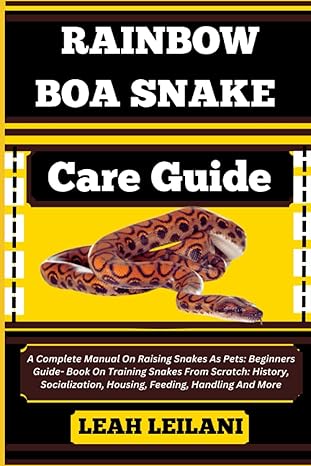 rainbow boa snake care guide a complete manual on raising snakes as pets beginners guide book on training