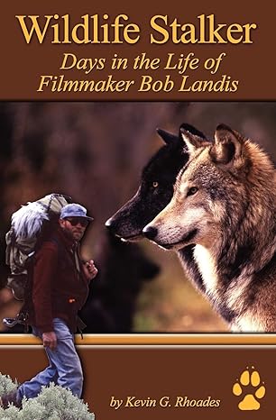 wildlife stalker days in the life of filmmaker bob landis f 1st paperback edition kevin g rhoades 0615442234,