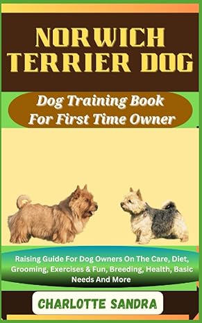 norwich terrier dog dog training book for first time owner raising guide for dog owners on the care diet