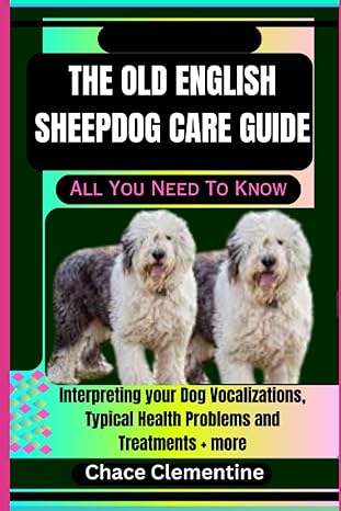 the old english sheepdog care guide all you need to know interpreting your dog vocalizations typical health