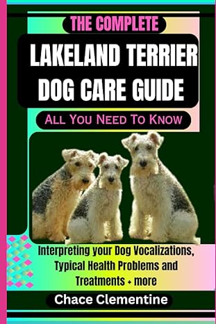 the complete lakeland terrier dog care guide all you need to know interpreting your dog vocalizations typical