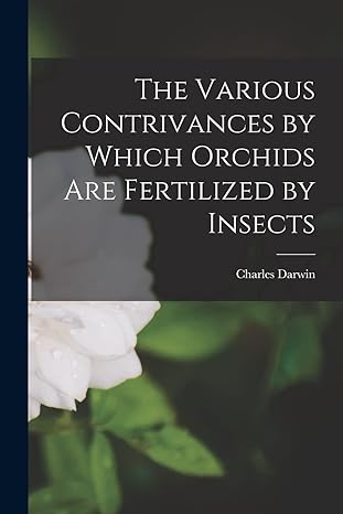 the various contrivances by which orchids are fertilized by insects 1st edition charles darwin 1015528805,