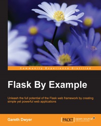 flask by example unleash the full potential of the flask web framework by creating simple yet powerful web