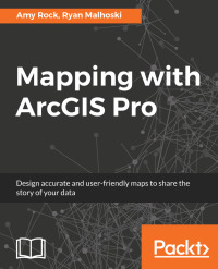 mapping with arcgis pro design accurate and user friendly maps to share the story of your data 1st edition