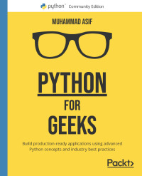 python for geeks build production ready applications using advanced python concepts and industry best