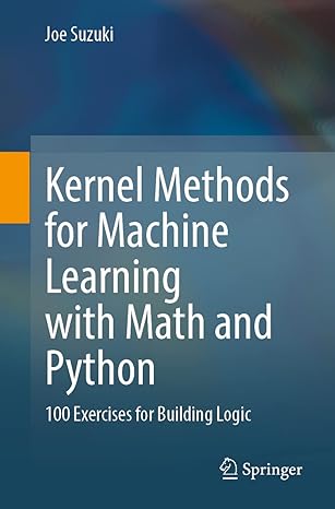 kernel methods for machine learning with math and python 100 exercises for building logic 1st edition joe