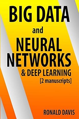 big data and neural networks and deep learning 2 manuscripts 1st edition ronald davis 152106105x,