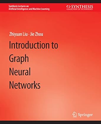introduction to graph neural networks 1st edition zhiyuan liu, jie zhou 3031004590, 978-3031004599