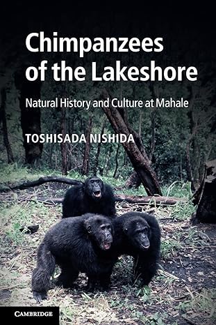 chimpanzees of the lakeshore natural history and culture at mahale 1st edition toshisada nishida 1107601789,