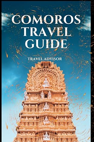 comoros travel guide exploring the undiscovered jewels of the indian ocean 1st edition travel advisor