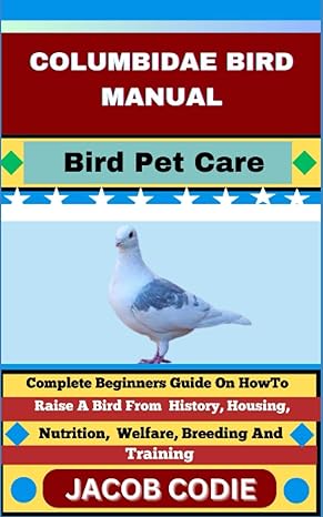 columbidae bird manual bird pet care complete beginners guide on how to raise a bird from history housing
