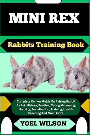 mini rex rabbits training book complete owners guide on raising rabbit as pet history feeding caring grooming