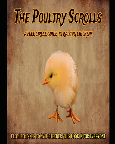 the poultry scrolls a full circle guide to raising chickens 1st edition michael lee childress b0c4n42d7q,