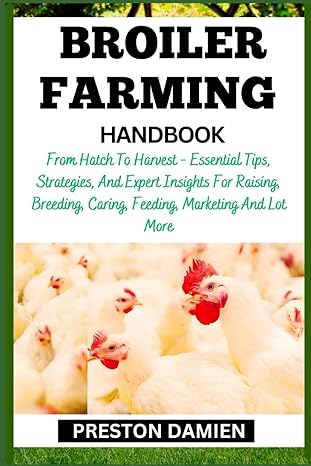 broiler farming handbook from hatch to harvest essential tips strategies and expert insights for raising