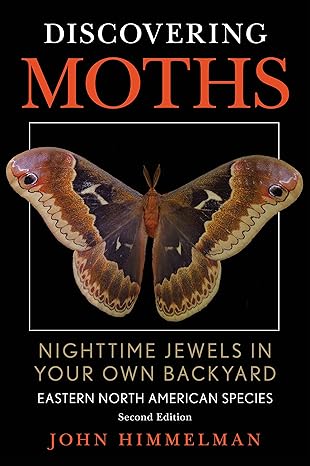 discovering moths nighttime jewels in your own backyard eastern north american species 2nd edition john
