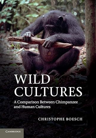 wild cultures a comparison between chimpanzee and human cultures 1st edition christophe boesch 1107689155,