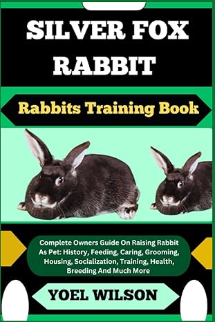 silver fox rabbit rabbits training book complete owners guide on raising rabbit as pet history feeding caring