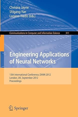 Engineering Applications Of Neural Networks 13th International Conference Eann 2012 London Uk September 2012 Proceedings Communications In Computer And Information Science 311