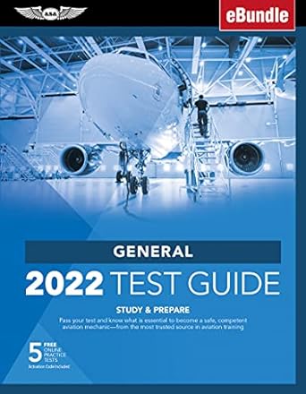General Test Guide 2022 Pass Your Test And Know What Is Essential To Become A Safe Competent Amt From The Most Trusted Source In Aviation Training