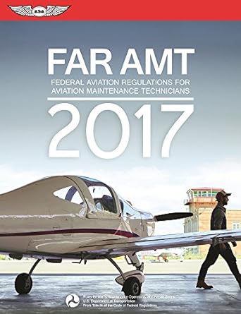 far amt 2017 federal aviation regulations for aviation maintenance technicians 2017th edition federal