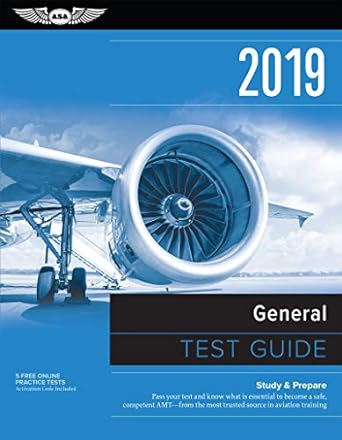 General Test Guide 2019 Pass Your Test And Know What Is Essential To Become A Safe Competent Amt From The Most Trusted Source In Aviation Training