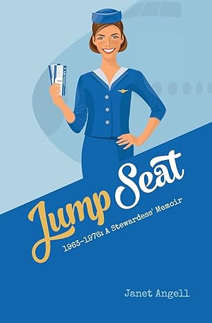 jump seat 1963 1976 a stewardess memoir 1st edition janet angell 1544845685, 978-1544845685