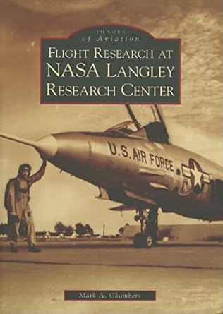 flight research at nasa langley research center 1st edition mark a chambers 073854437x, 978-0738544373