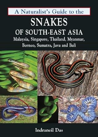 a naturalists guide to the snakes of south east asia including malaysia singapore thailand myanmar borneo