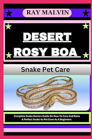 desert rosy boa snake pet care complete snake owners guide on how to care and raise a perfect snake as pet